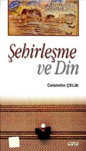 Şehirleşme ve Din Celalettin Çelik