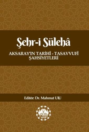 Şehr-İ Süleha Aksaray’In Tarihî – Tasavvufî Şahsiyetleri Kolektif