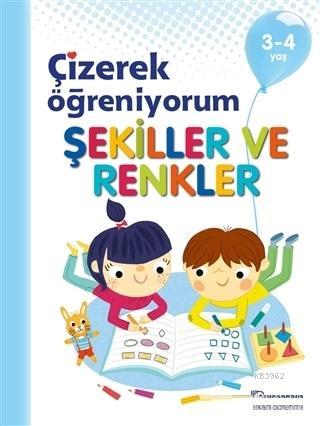 Şekiller ve Renkler - Çizerek Öğreniyorum 3-4 Yaş Kolektif