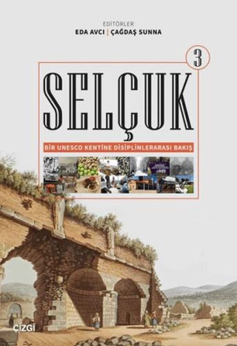 Selçuk - Bir Unesco Kentine Disiplinlerarası Bakış 3 Kollektif