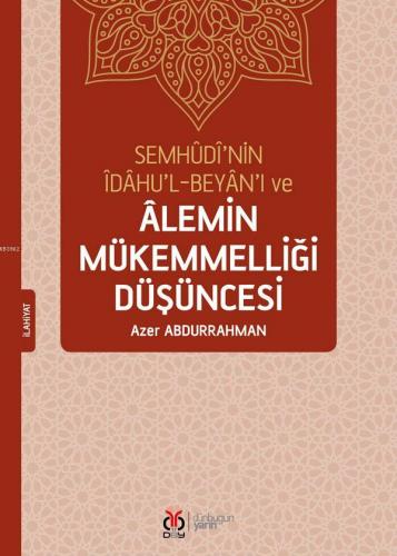 Semhudi'nin İdahu'l-Beyan'ı ve Alemin Mükemmelliği Düşüncesi Azer Abdu