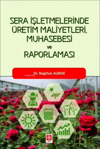 Sera İşletmelerinde Üretim Maliyetleri Muhasebesi ve Raporlaması Nagih