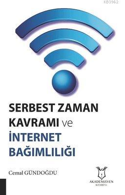 Serbest Zaman Kavramı ve İnternet Bağımlılığı Cemal Gündoğdu