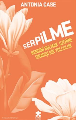 Serpilme: Kendini Bulmak Üzerine Sıradışı Bir Yolculuk Antonia Case