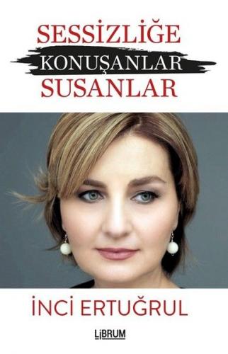 Sessizliğe Konuşanlar Susanlar İnci Ertuğrul