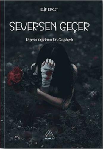 Seversen Geçer Elif Erkut