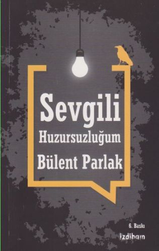 Sevgili Huzursuzluğum Bülent Parlak