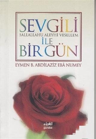 Sevgili (s.a.v) ile Bir Gün Eymen B. Abdilaziz Eba Numey