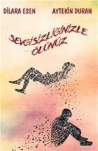 Sevgisizliğinizle Ölünüz Aytekin Duran Dilara Esen