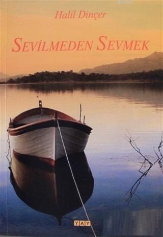 Sevilmeden Sevmek Halil Dinçer