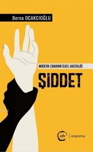 Şiddet - Modern Zamanın İlkel Hastalığı Berna Ocakcıoğlu