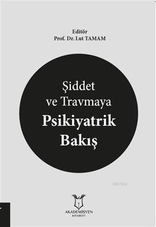 Şiddet ve Travmaya Psikiyatrik Bakış Lut Tamam