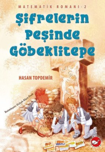 Şifrelerin Peşinde Göbeklitepe - Matematik Romanı 2 Hasan Topdemir