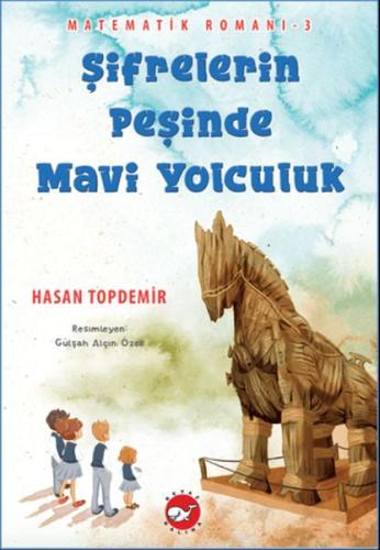 Şifrelerin Peşinde Mavi Yolculuk - Matematik Romanı 3 Hasan Topdemir