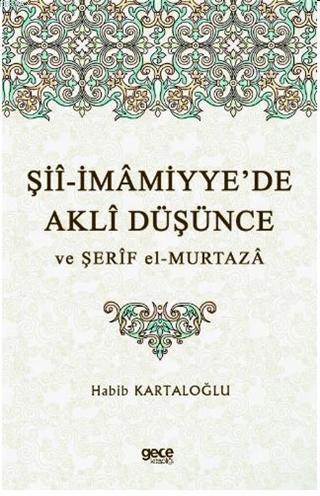 Şii-İmamiyye'de Akli Düşünce ve Şerif el-Murtaza Habib Kartaloğlu