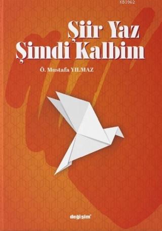 Şiir Yaz Şimdi Kalbim Ö. Mustafa Yılmaz