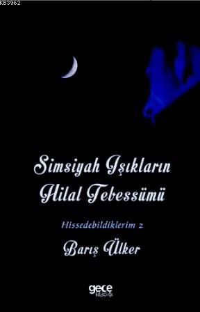 Simsiyah Işıkların Hilal Tebessümü Barış Ülker