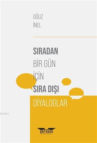 Sıradan Bir Gün İçin Sıra Dışı Diyaloglar Oğuz İnel