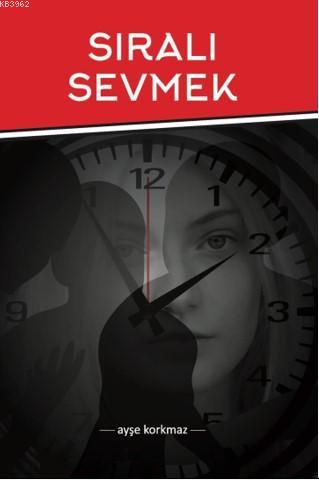 Sıralı Sevmek Ayşe Korkmaz