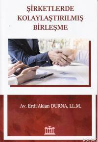 Şirketlerde Kolaylaştırılmış Birleşme Erdi Aklan Durna