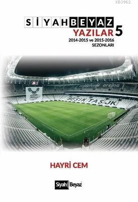 Siyah Beyaz Yazılar 5 2014-2015 ve 2015-2016 Sezonları Hayri Cem