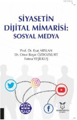 Siyasetin Dijital Mimarisi: Sosyal Medya Esat Arslan