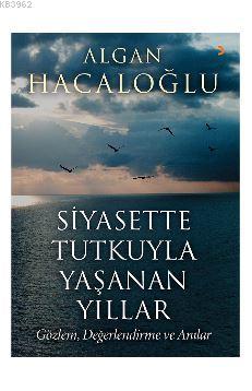 Siyasette Tutkuyla Yaşanan Yıllar Algan Hacaloğlu