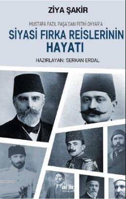 Siyasi Fırka Reislerinin Hayatı Ziya Şakir