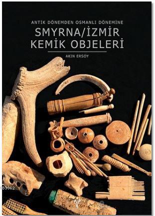 Smyrna / İzmir Kemik Objeleri Akın Ersoy