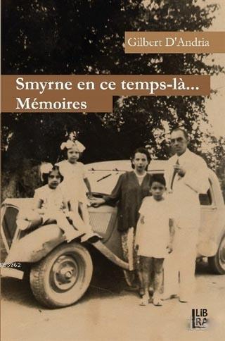 Smyrne En Ce Temps-la Memoires Gilbert D Andria