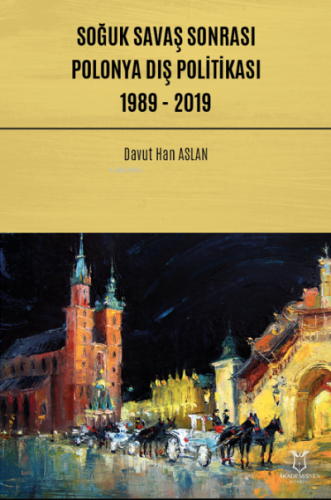 Soğuk Savaş Sonrası Polonya Dış Politikası: 1989 - 2019 Davut Han Asla