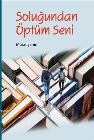 Soluğundan Öptüm Seni Murat Şahin