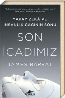 Son İcadımız Yapay Zeka ve İnsanlık Çağının Sonu James Barrat