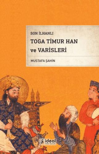 Son İlhanlı Toga Timur Han Ve Varisleri Mustafa Şahin