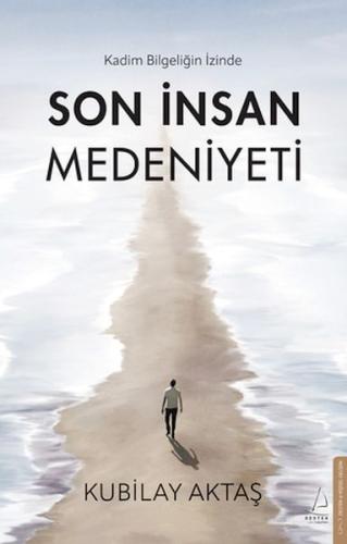 Son İnsan Medeniyeti Kubilay Aktaş