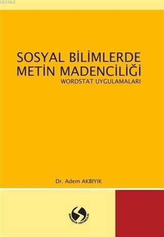 Sosyal Bilimlerde Metin Madenciliği Wordstat Uygulamaları Adem Akbıyık