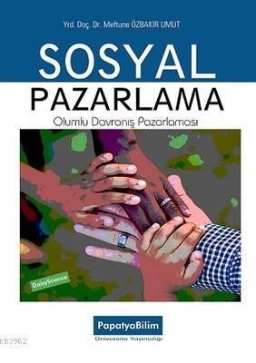 Sosyal Pazarlama - Olumlu Davranış Pazarlaması Meftune Özbakır Umut