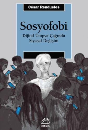 Sosyofobi - Dijital Ütopya Çağında Siyasal Değişim César Rendueles