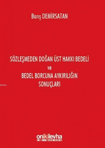 Sözleşmeden Doğan Üst Hakkı Bedeli ve Bedel Borcuna Aykırılığın Sonuçl