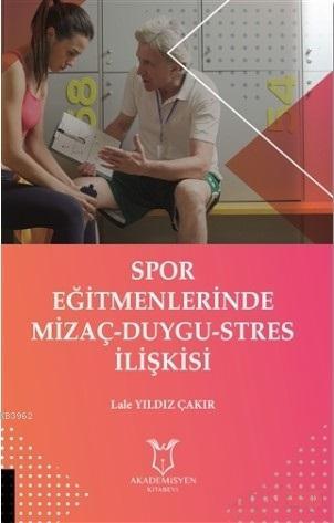 Spor Eğitmenlerinde Mizaç - Duygu - Stres İlişkisi Lale Yıldız Çakır