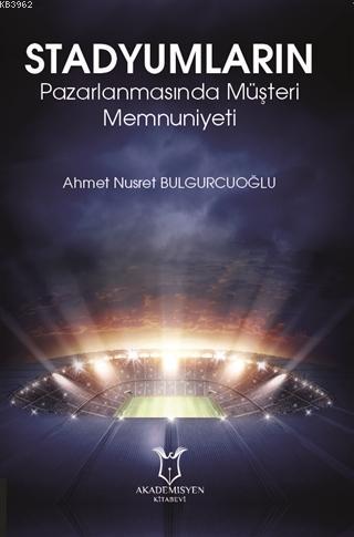 Stadyumların Pazarlanmasında Müşteri Memnuniyeti Ahmet Nusret Bulgurcu