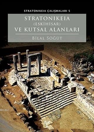 Stratonikeia (Eskihisar) ve Kutsal Alanları Bilal Söğüt