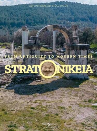 Stratonikeia – From Antiquity To Modern Times Bilal Söğüt