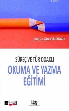 Süreç Ve Tür Odaklı Okuma Ve Yazma Eğitimi Şükran Dilidüzgün