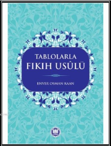 Tablolarla Fıkıh Usülü Enver Osman Kaan