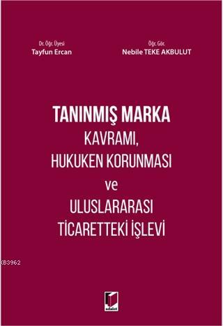 Tanınmış Marka Kavramı, Hukuken Korunması ve Uluslararası Ticaretteki 