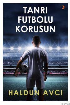 Tanrı Futbolu Korusun Haldun Avcı