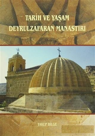 Tarih ve Yaşam Deyrulzafaran Manastırı Yakup Bilge