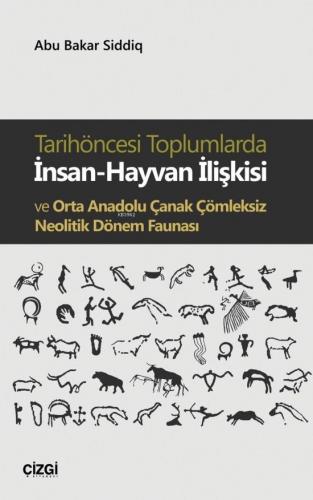 Tarihöncesi Toplumlarda İnsan-Hayvan İlişkisi ve Orta Anadolu Çanak Çö