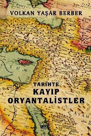 Tarihte Kayıp Oryantalistler Volkan Yaşar Berber